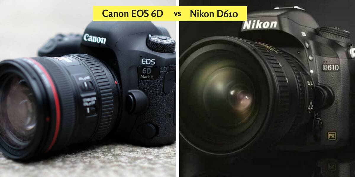 Canon EOS 6D vs Nikon D610 for experts