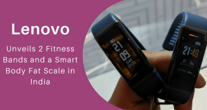 Lenovo Unveils 2 Fitness Bands and a Smart Body Fat Scale in India