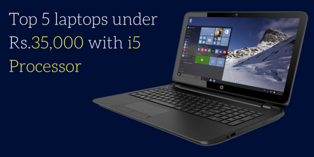 Top 5 laptops under Rs.35,000 with i5 Processor