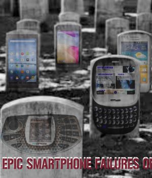 The Most Epic Smartphone Failures of All Time The Most Epic Smartphone Failures of All Time