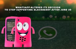 WhatsApp altered its decision to stop supporting BlackBerry after June 30