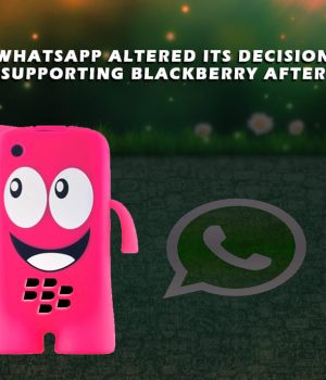 WhatsApp Altered its Decision to Stop Supporting BlackBerry After June 30 WhatsApp altered its decision to stop supporting BlackBerry after June 30
