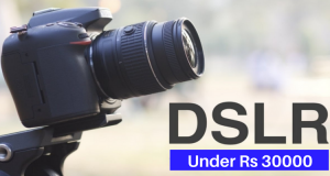 Top 5 DSLR Cameras under Rs 30000 in India in 2018