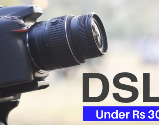 Top 5 DSLR Cameras under Rs 30000 in India in 2018