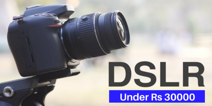 Top DSLR Cameras under 30000 in India 2019 Top 5 DSLR Cameras under Rs 30000 in India in 2018