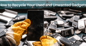 How to Recycle Your Used and Unwanted Gadgets