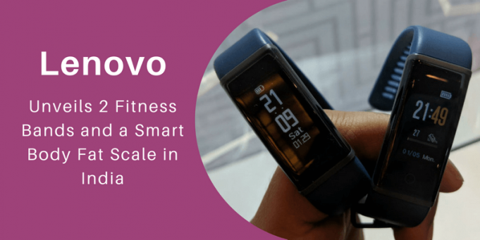 Lenovo Unveils 2 Fitness Bands and a Smart Body Fat Scale in India Lenovo Unveils 2 Fitness Bands and a Smart Body Fat Scale in India