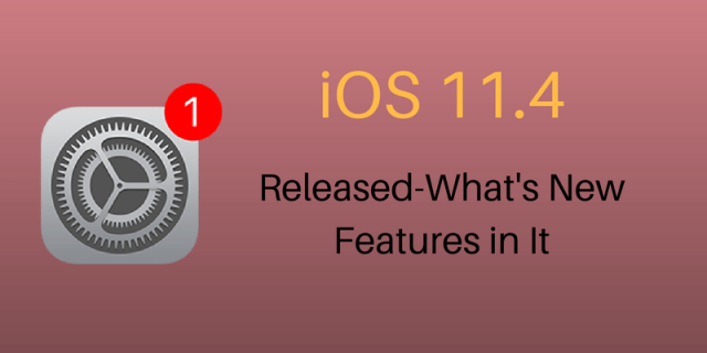 ios 11.4 released