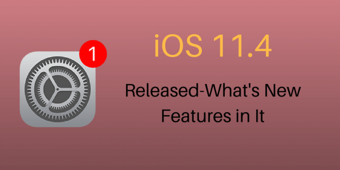 iOS 11.4 Released-What’s New Features in It ios 11.4 released