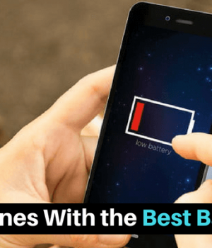 Smartphones With the Best Battery Life 2018: From Low to High-end Smartphones With the Best Battery Life