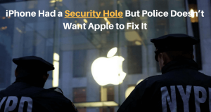 iPhone Had a Security Hole But Police Doesn’t Want Apple to Fix It