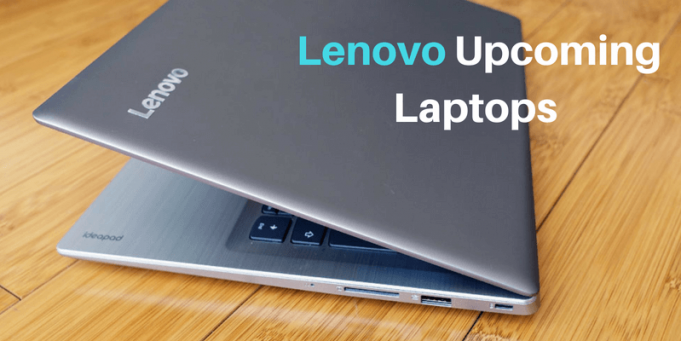 7 Lenovo Upcoming Laptops That Are Worth The Wait Lenovo Upcoming Laptops