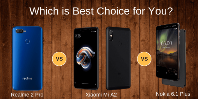 Realme 2 Pro vs Xiaomi Mi A2 vs Nokia 6.1 Plus: An in-depth Comparison Realme 2 Pro vs Xiaomi Mi A2 vs Nokia 6.1 Plus