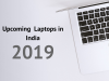 Upcoming Laptops in India 2019 With Expected Price and Launch Upcoming Laptops in India 2019