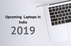 Upcoming Laptops in India 2019