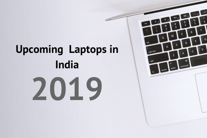 Upcoming Laptops in India 2019 With Expected Price and Launch Upcoming Laptops in India 2019