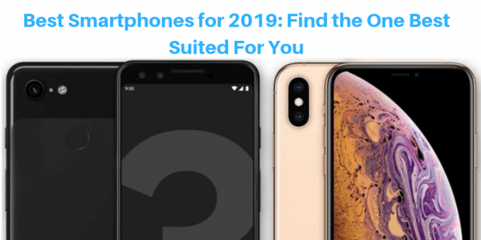 Best Smartphones for 2019: Find the One Best Suited For You Best Smartphones for 2019