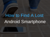 Lost your Android phone? Here is how you can find it How to Find A Lost Android Smartphone