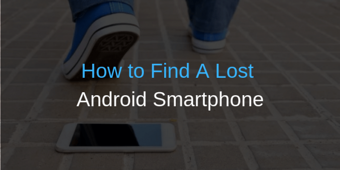 Lost your Android phone? Here is how you can find it How to Find A Lost Android Smartphone