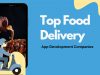 Top Food Delivery App Development Companies To Nurture Your Idea (2)