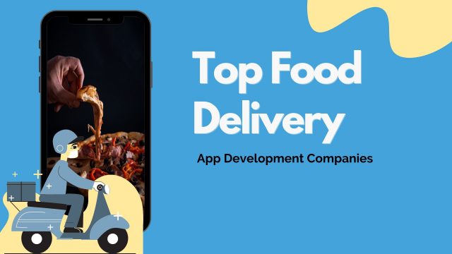 Top Food Delivery App Development Companies To Nurture Your Idea (2)